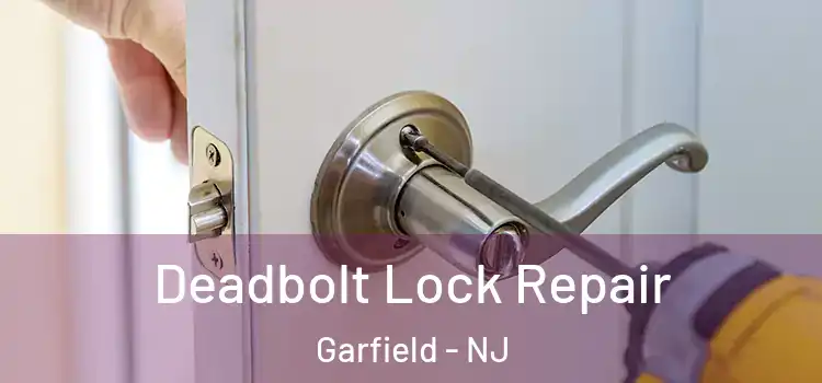 Deadbolt Lock Repair Garfield - NJ