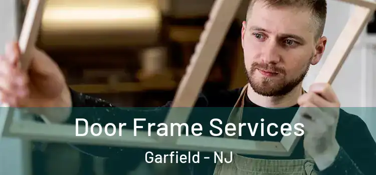  Door Frame Services Garfield - NJ