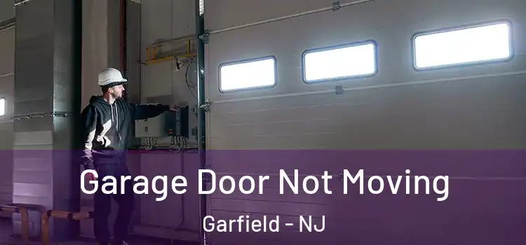  Garage Door Not Moving Garfield - NJ