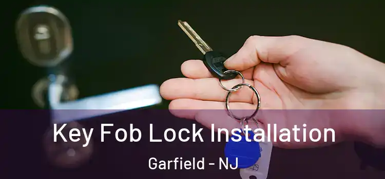 Key Fob Lock Installation Garfield - NJ